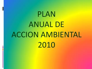 PLAN ANUAL DE ACCION AMBIENTAL 2010