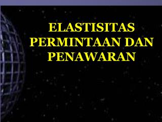 ELASTISITAS PERMINTAAN DAN PENAWARAN