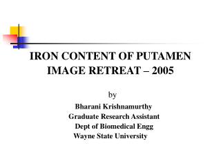 IRON CONTENT OF PUTAMEN IMAGE RETREAT – 2005 by Bharani Krishnamurthy