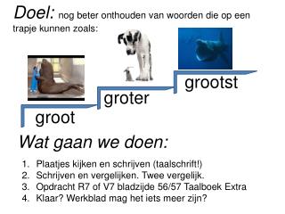 Doel: nog beter onthouden van woorden die op een trapje kunnen zoals: