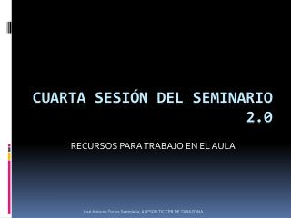 CUARTA SESIÓN DEL SEMINARIO 2.0