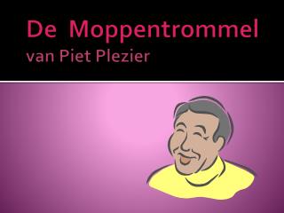 De Moppentrommel van Piet Plezier