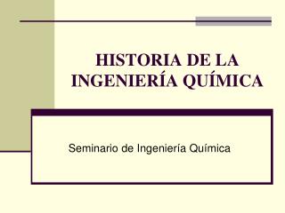 HISTORIA DE LA INGENIERÍA QUÍMICA