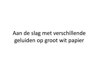 Aan de slag met verschillende geluiden op groot wit papier