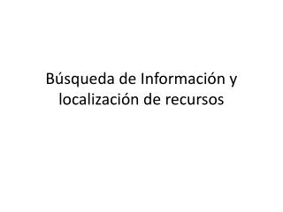 Búsqueda de Información y localización de recursos