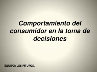 C omportamiento del consumidor en la toma de decisiones