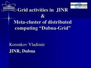 Grid activities in JINR &amp; Meta-cluster of distributed computing “Dubna-Grid”