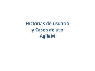 Historias de usuario y Casos de uso AgileM