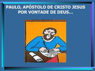 PAULO, APÓSTOLO DE CRISTO JESUS POR VONTADE DE DEUS…