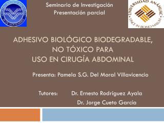 ADHESIVO BIOLÓGICO BIODEGRADABLE, NO TÓXICO PARA USO EN CIRUGÍA ABDOMINAL