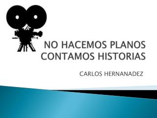 NO HACEMOS PLANOS CONTAMOS HISTORIAS