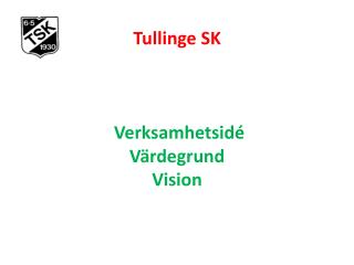 Tullinge SK Verksamhetsidé Värdegrund Vision