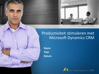 Productiviteit stimuleren met Microsoft Dynamics CRM