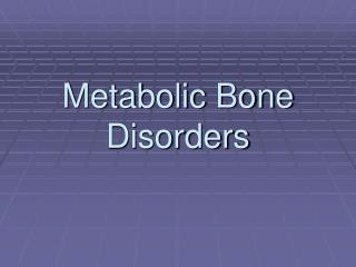 Metabolic Bone Disorders