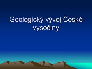 Geologický vývoj České vysočiny