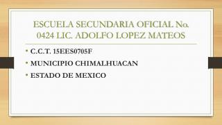 ESCUELA SECUNDARIA OFICIAL No. 0424 LIC. ADOLFO LOPEZ MATEOS
