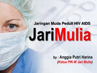 by : Anggia Putri Harina ( Ketua PIK-M Jari Mulia )