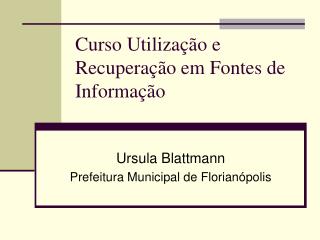 Curso Utilização e Recuperação em Fontes de Informação