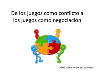 De los juegos como conflicto a los juegos como negociación