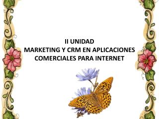 II UNIDAD MARKETING Y CRM EN APLICACIONES COMERCIALES PARA INTERNET