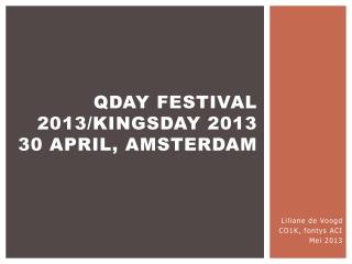 Qday festival 2013/ Kingsday 2013 30 april, amsterdam