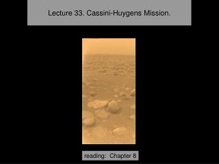 Lecture 33. Cassini-Huygens Mission.