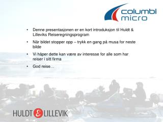 Denne presentasjonen er en kort introduksjon til Huldt &amp; Lilleviks Reiseregningsprogram