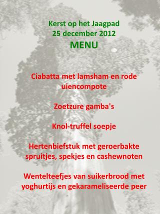 Kerst op het Jaagpad 25 december 2012 MENU Ciabatta met lamsham en rode uiencompote