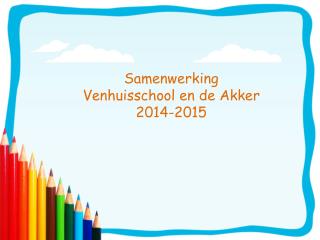 Samenwerking Venhuisschool en de Akker 2014-2015