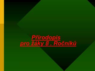 Přírodopis pro žáky 8 . Ročníků
