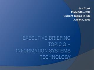 Executive Briefing Topic 3 – Information Systems Technology