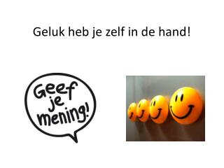 Geluk heb je zelf in de hand!