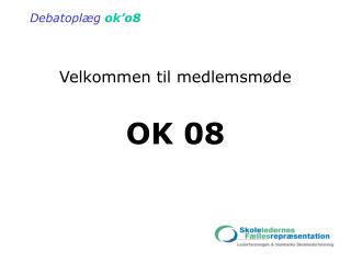 Velkommen til medlemsmøde OK 08