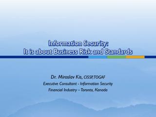 Information Security: It is about Business Risk and Standards