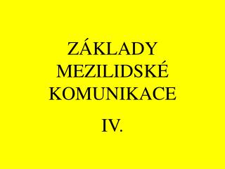 ZÁKLADY MEZILIDSKÉ KOMUNIKACE