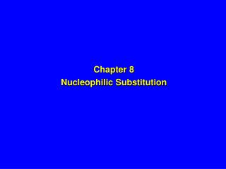 Chapter 8 Nucleophilic Substitution