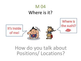 M 04 Where is it?