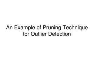 An Example of Pruning Technique for Outlier Detection