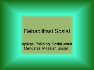 Rehabilitasi Sosial