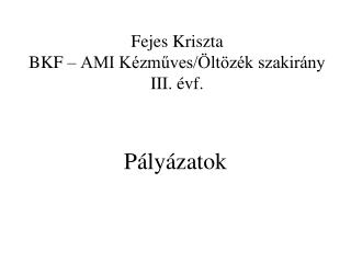 Fejes Kriszta BKF – AMI Kézműves/Öltözék szakirány III. évf.