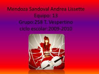 Mendoza Sandoval Andrea Lissette Equipo: 13 Grupo:258 T. Vespertino ciclo escolar:2009-2010
