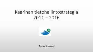 Kaarinan tietohallintostrategia 2011 – 2016