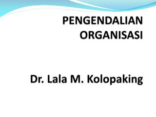 PENGENDALIAN ORGANISASI Dr. Lala M. Kolopaking