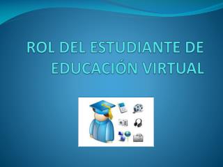 ROL DEL ESTUDIANTE DE EDUCACIÓN VIRTUAL