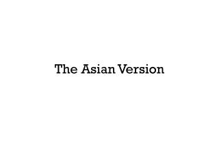 The Asian Version