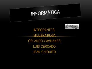 INTEGRANTES: MILUSKA PUGA ORLANDO GAVILANES LUIS CERCADO JEAN CHIQUITO