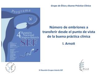 Número de embriones a transferir desde el punto de vista de la buena práctica clínica I. Arnott
