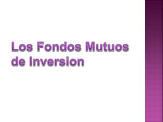 Los Fondos Mutuos de Inversion