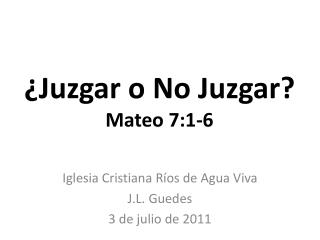 ¿Juzgar o No Juzgar? Mateo 7:1-6