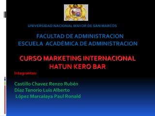 CURSO MARKETING INTERNACIONAL HATUN KERO BAR Integrantes: Castillo Chavez Renzo Rubén